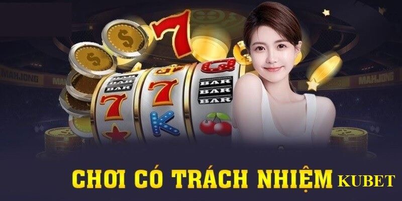 Học cách chơi có trách nhiệm tại nhà cái Kubet