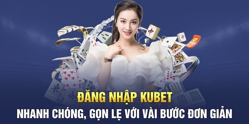 Thao tác đăng nhập Kubet chỉ với vài bước đơn giản