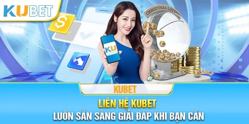 Các lưu ý cần nhớ kỹ khi liên hệ với nhà cái Kubet