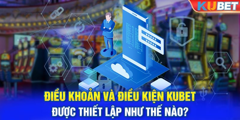 Tổng hợp các quy định định điều khoản điều kiện tại Kubet